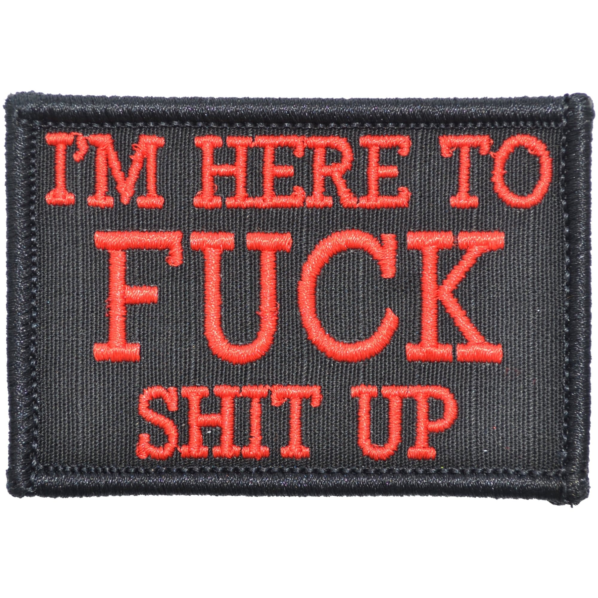 Tactical Gear Junkie Patches Black w/ Red I'm Here to Fuck Shit Up - 2x3 Patch