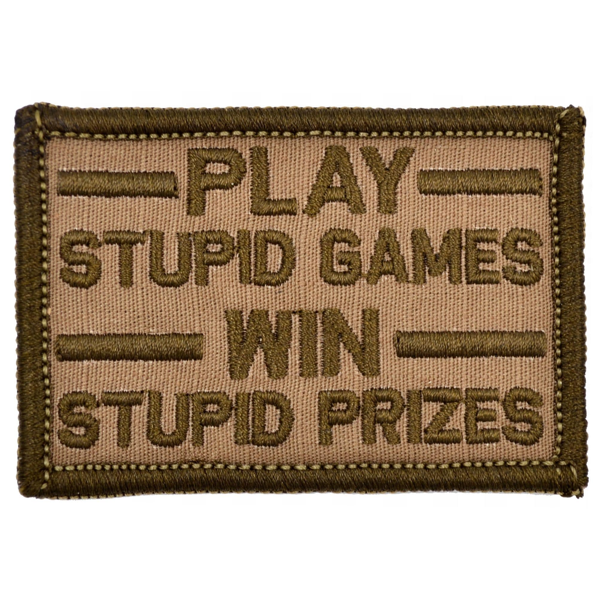 Tactical Gear Junkie Patches Coyote Brown Play Stupid Games, Win Stupid Prizes - 2x3 Patch