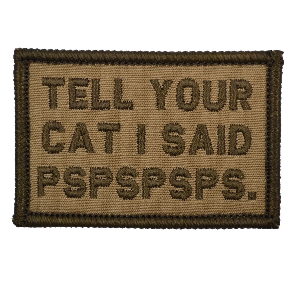 Tactical Gear Junkie Patches Coyote Brown Tell Your Cat I Said - 2x3 Patch