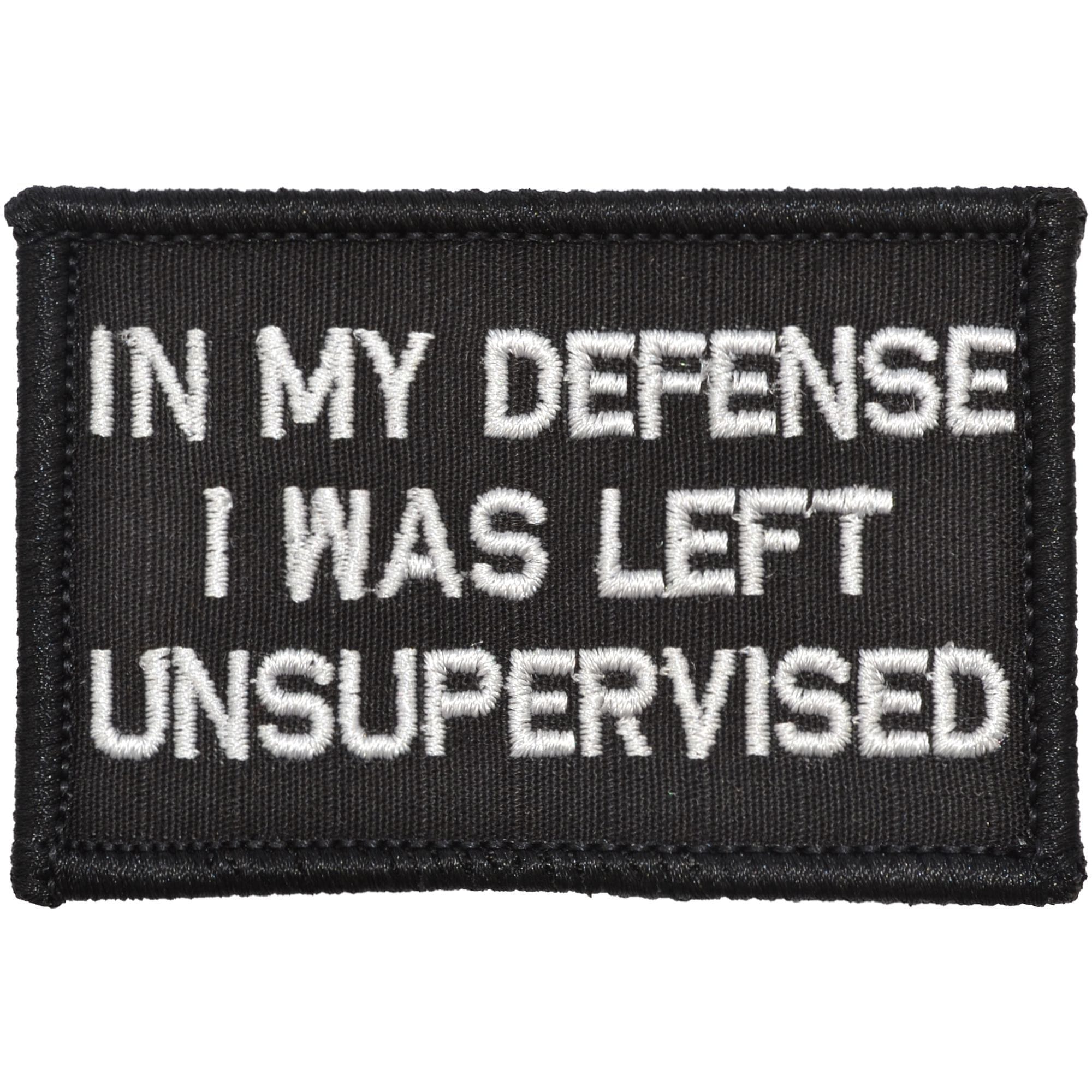 Tactical Gear Junkie Patches Black In My Defense I Was Left Unsupervised - 2x3 Patch