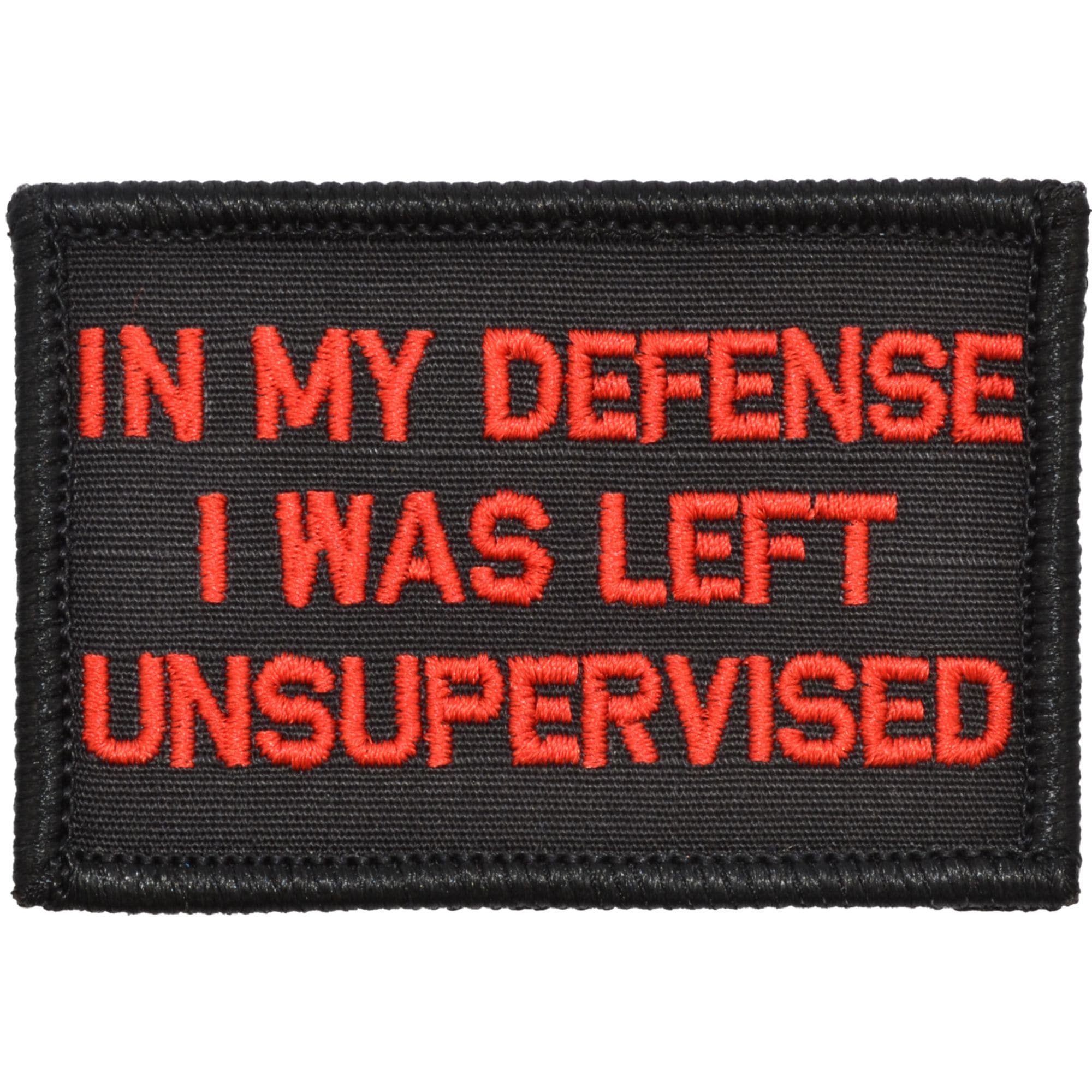 Tactical Gear Junkie Patches Black w/ Red In My Defense I Was Left Unsupervised - 2x3 Patch