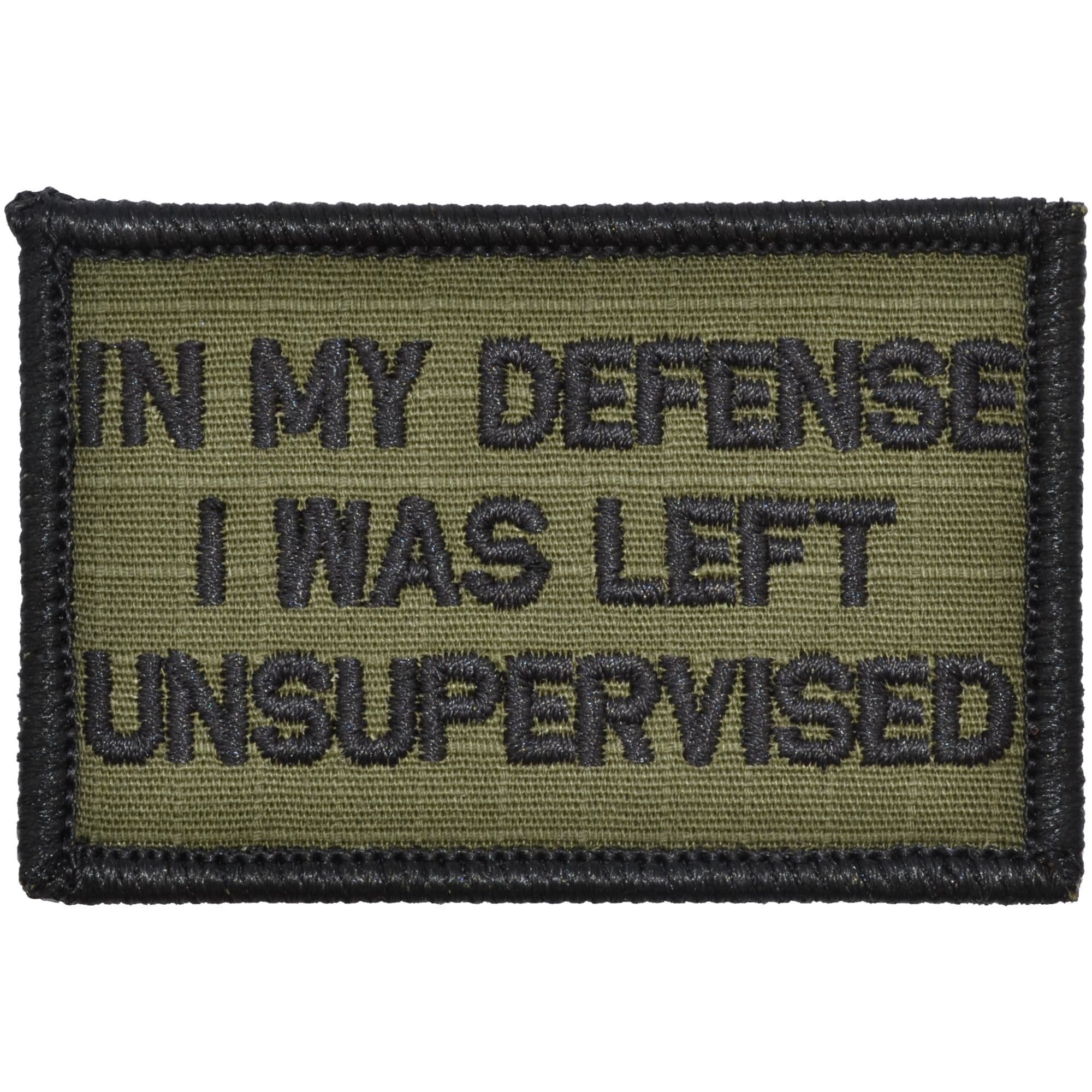 Tactical Gear Junkie Patches Olive Drab In My Defense I Was Left Unsupervised - 2x3 Patch