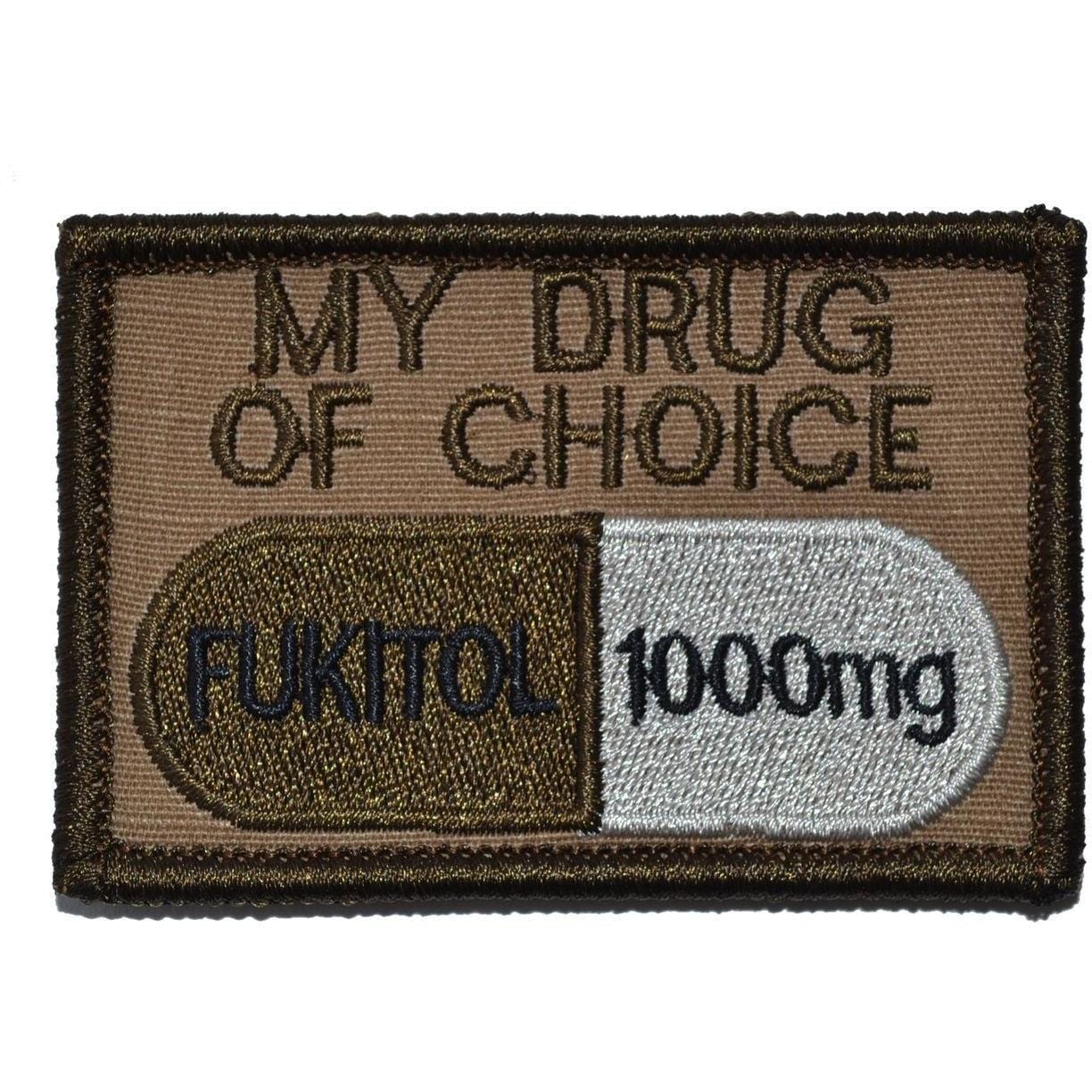 Tactical Gear Junkie Patches Coyote Brown Fukitol, My Drug of Choice - 2x3 Patch