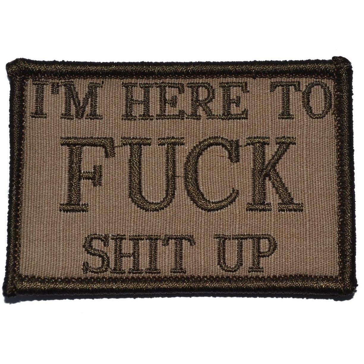 Tactical Gear Junkie Patches Coyote Brown I'm Here to Fuck Shit Up - 2x3 Patch
