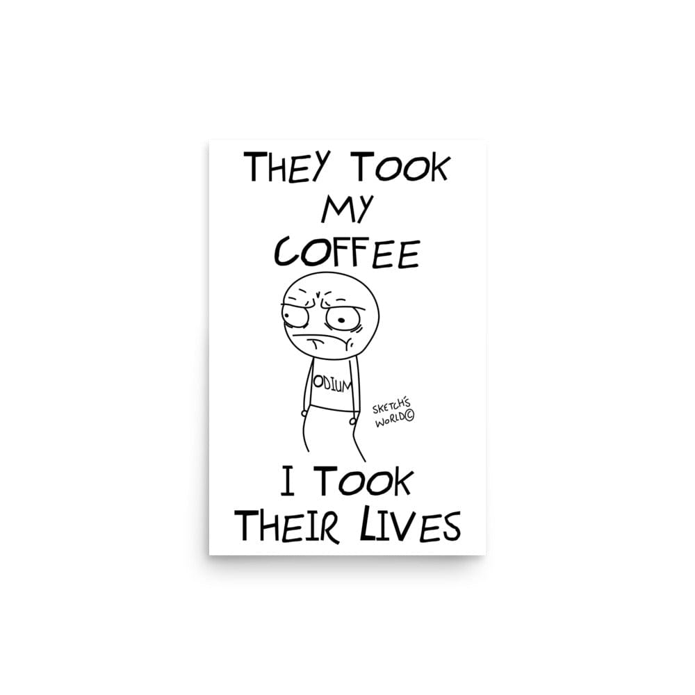 Tactical Gear Junkie 12″×18″ Sketch's World © Officially Licensed - They Took My Coffee, I Took Their Lives Poster