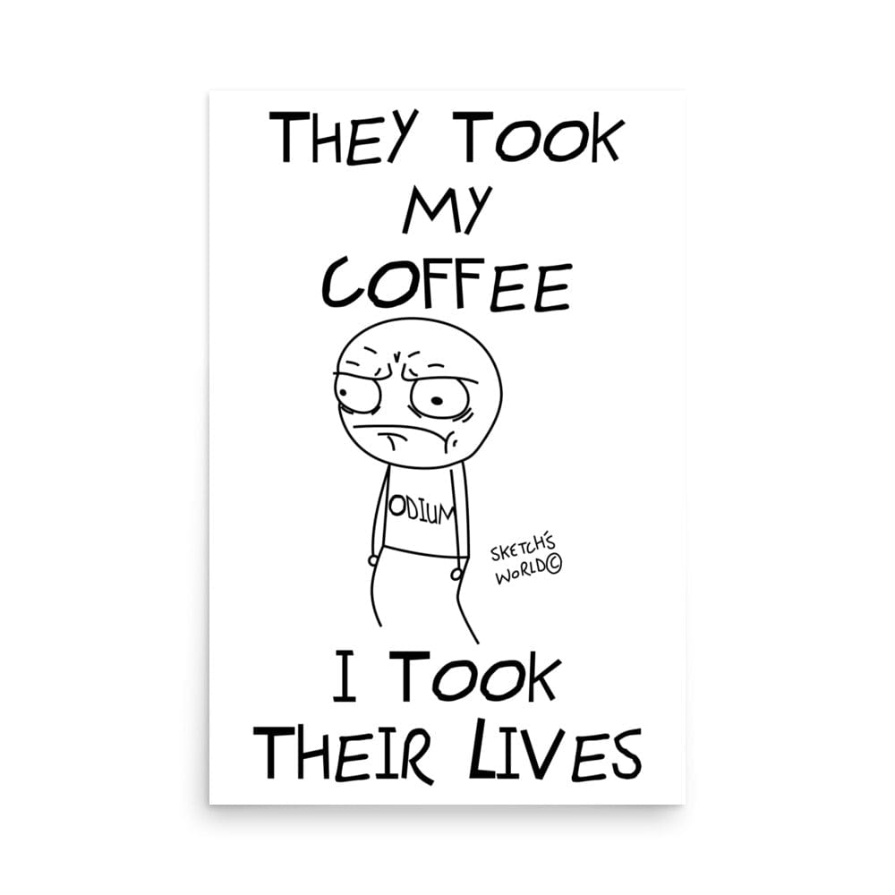 Tactical Gear Junkie 24″×36″ Sketch's World © Officially Licensed - They Took My Coffee, I Took Their Lives Poster