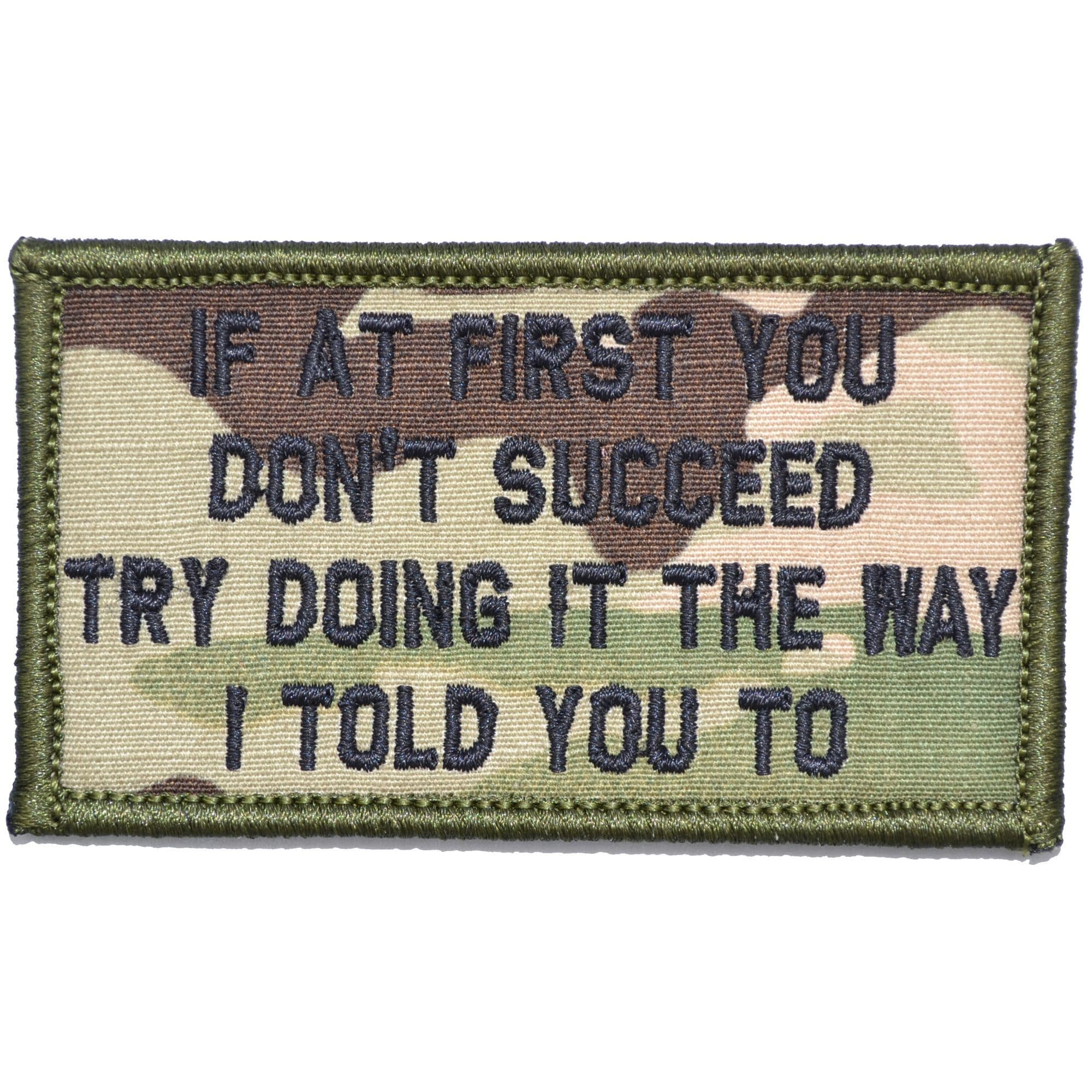 Tactical Gear Junkie Patches MultiCam If At First You Don't Succeed, Try Doing It The Way I Told You To - 2x3.5 Patch