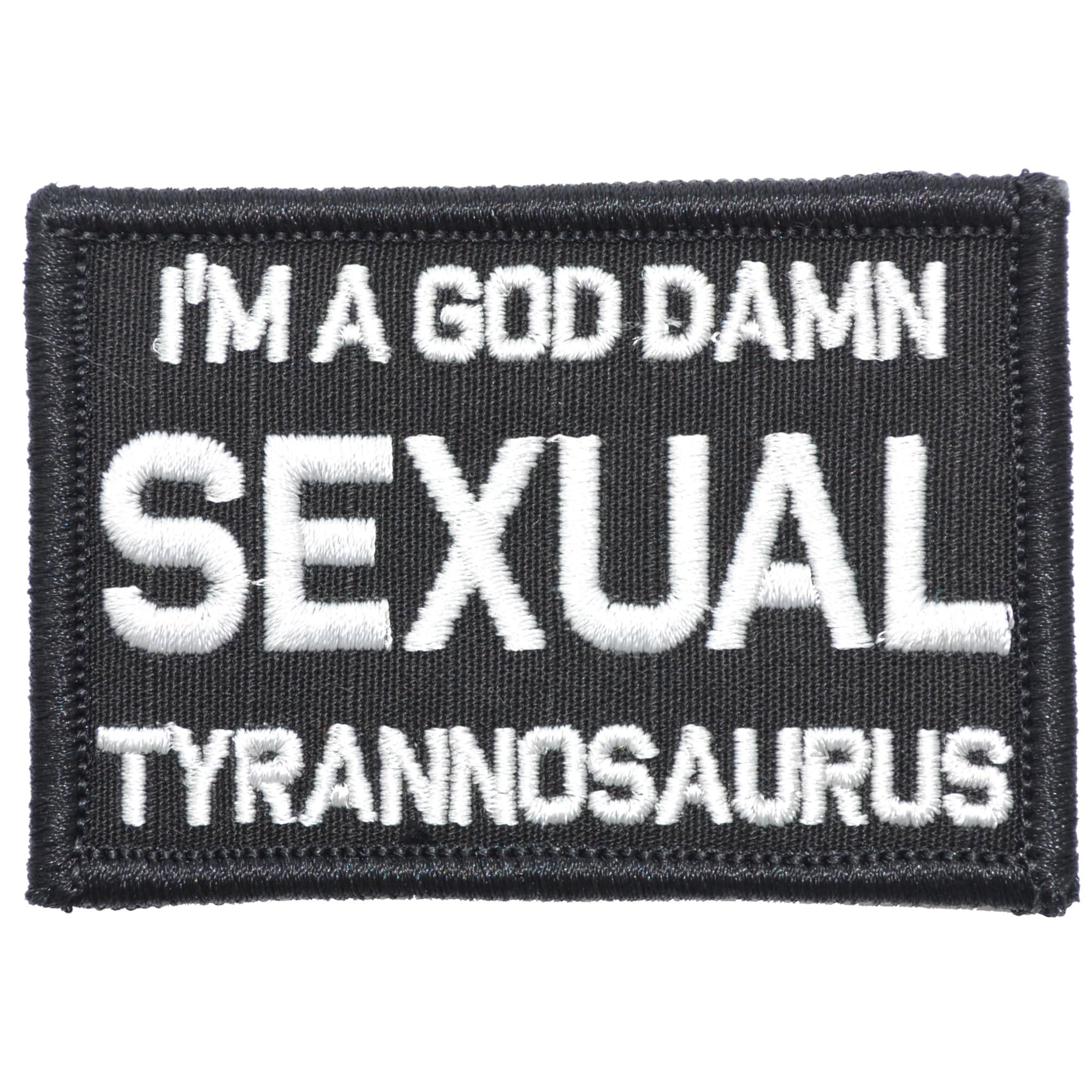 Tactical Gear Junkie Patches Black I'm a God Damn Sexual Tyrannosaurus - 2x3 Patch