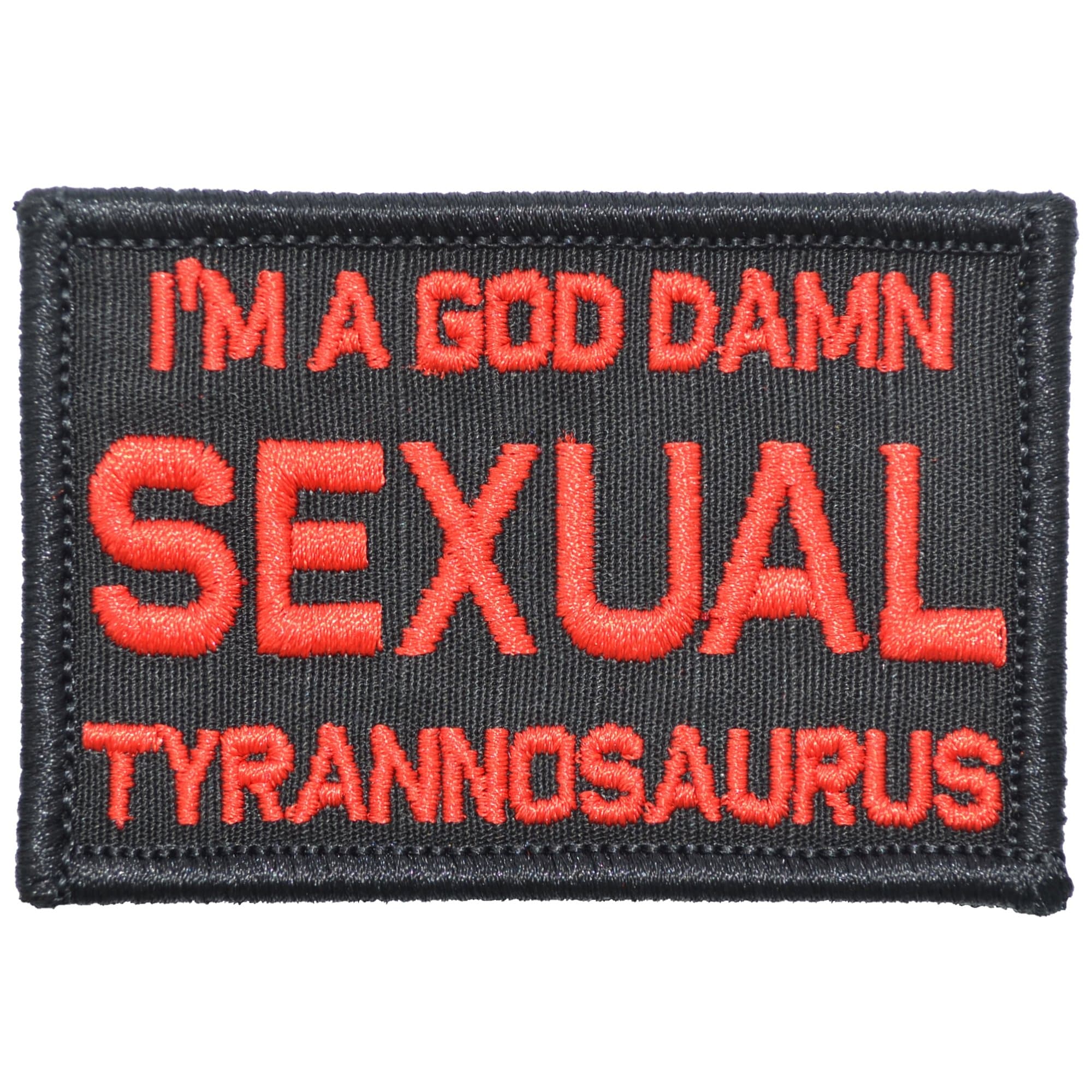 Tactical Gear Junkie Patches Black w/ Red I'm a God Damn Sexual Tyrannosaurus - 2x3 Patch