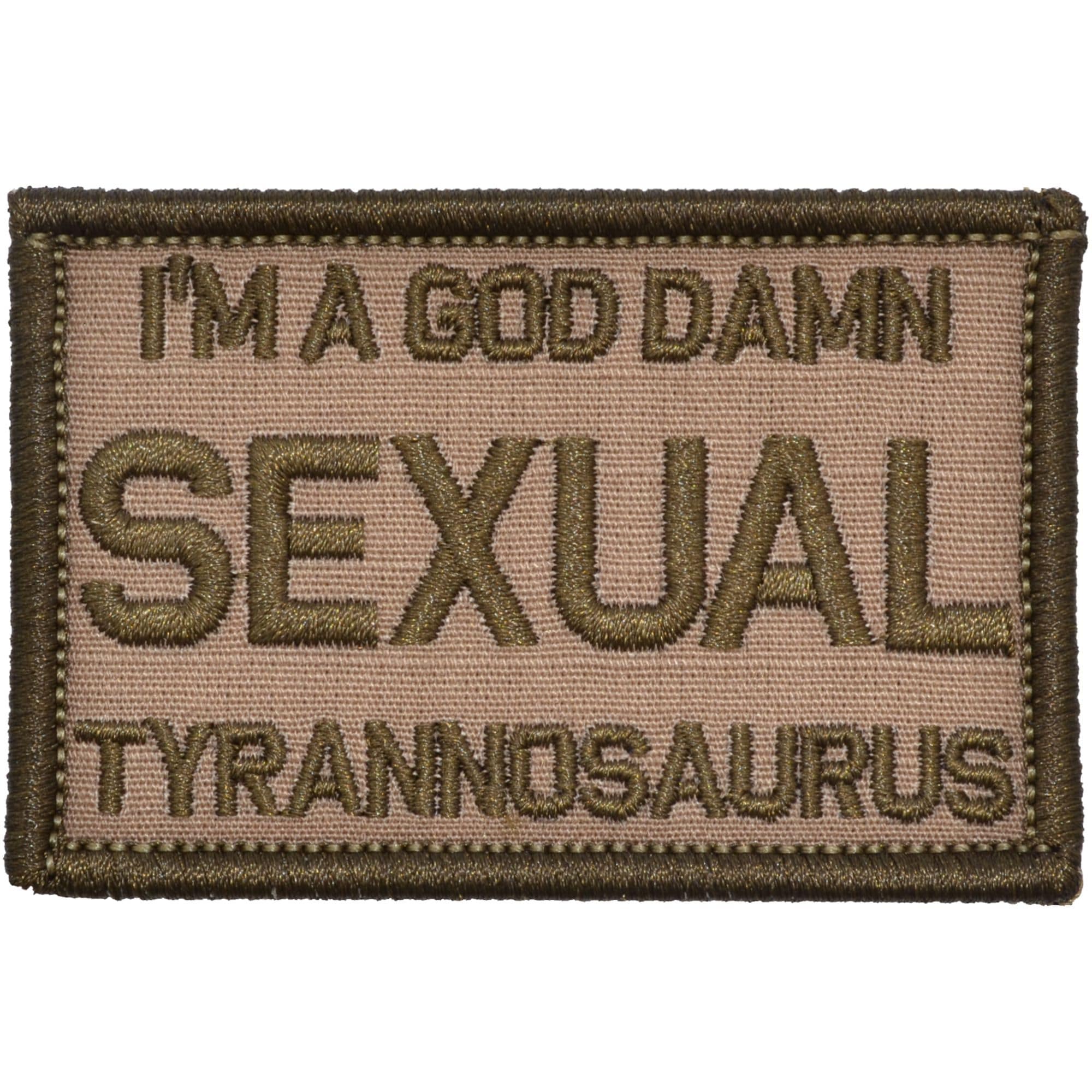 Tactical Gear Junkie Patches Coyote Brown I'm a God Damn Sexual Tyrannosaurus - 2x3 Patch