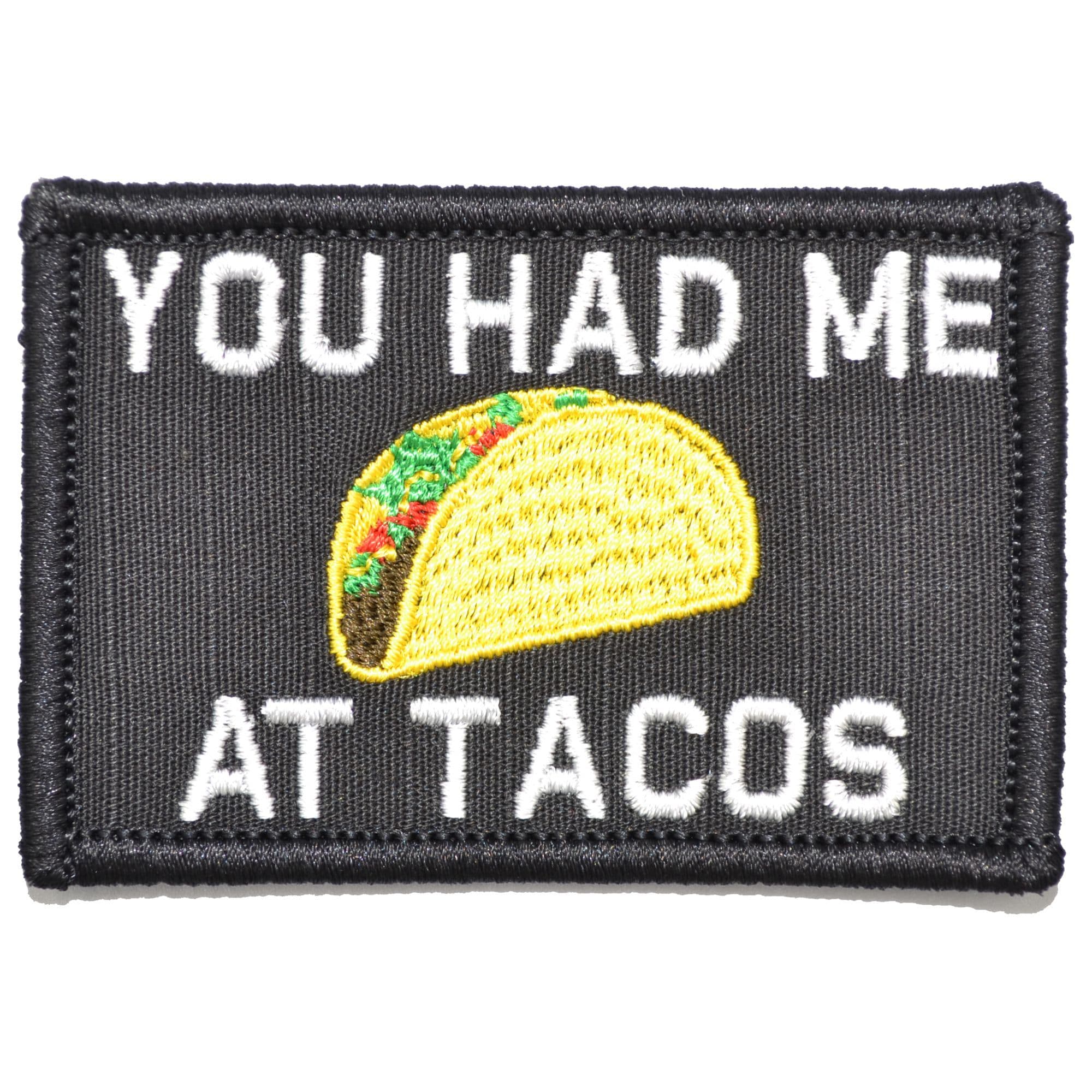 Tactical Gear Junkie Patches Black You Had Me At Tacos - 2x3 Patch